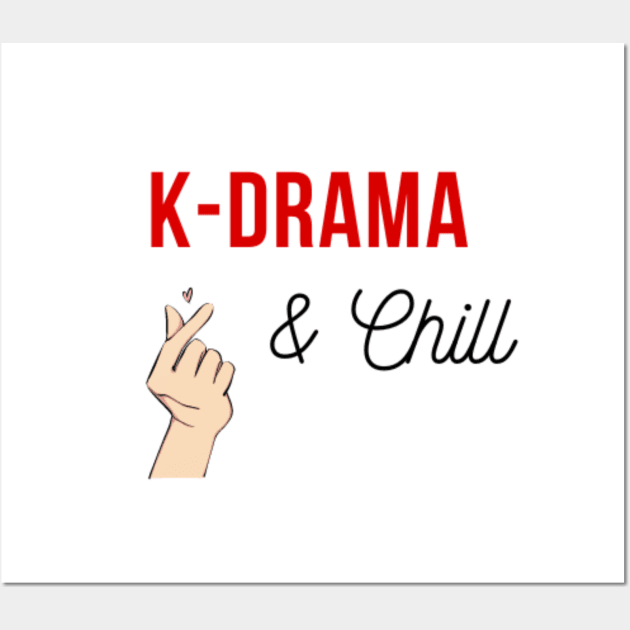 Kdrama and chill Wall Art by (Eu)Daimonia